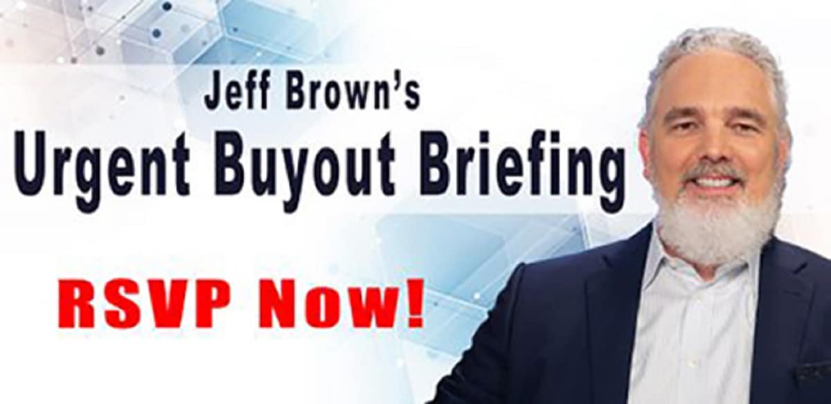 Jeff Brown’s Urgent Buyout Briefing