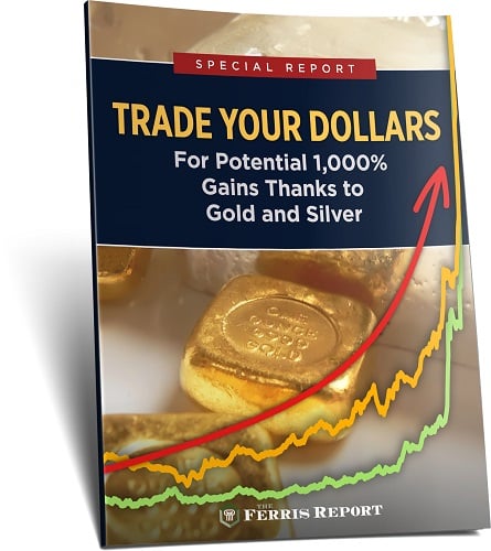 Trade Your Dollars for Potential 1,000% Gains Thanks to Gold and Silver