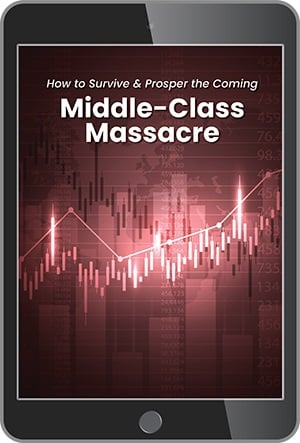 How to Survive & Prosper the Coming Middle-Class Massacre