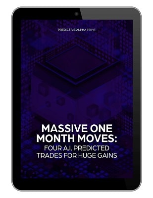Massive One Month Moves: Four A.I. Predicted Trades for Huge Gains